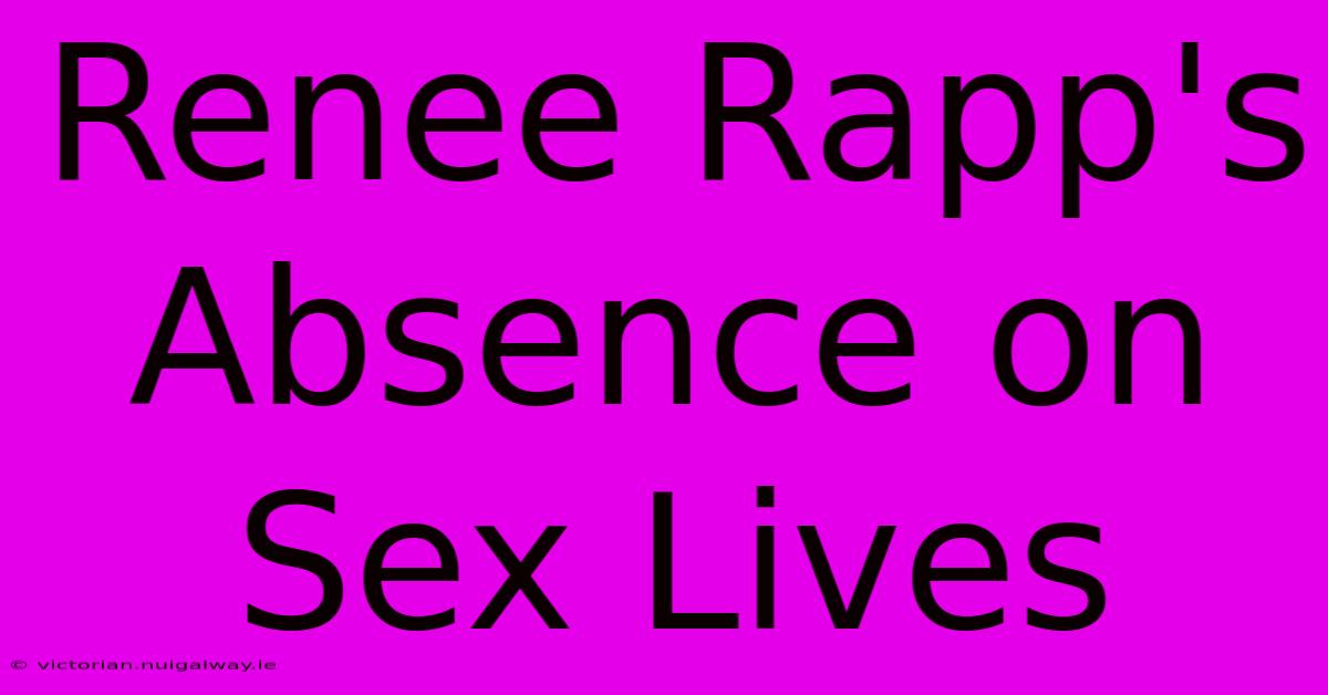 Renee Rapp's Absence On Sex Lives