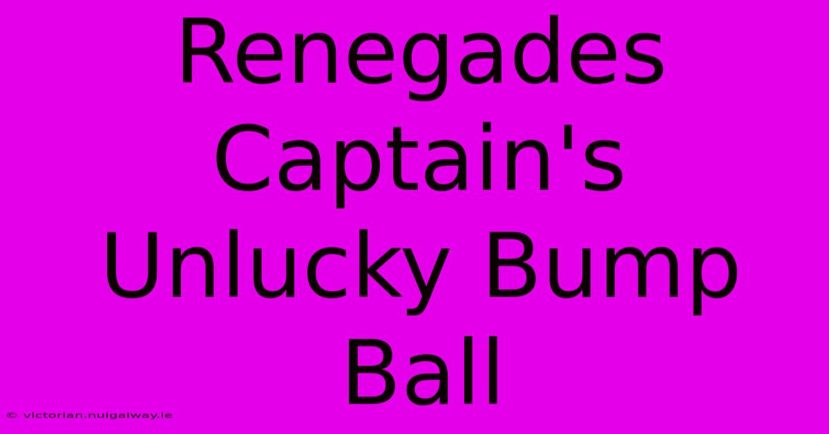 Renegades Captain's Unlucky Bump Ball