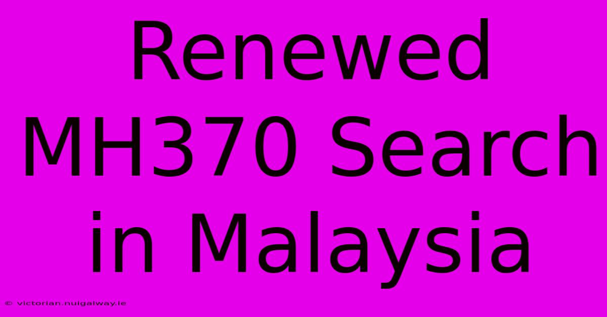 Renewed MH370 Search In Malaysia