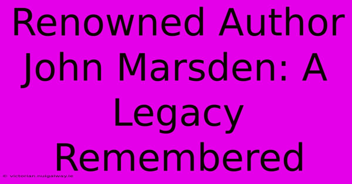 Renowned Author John Marsden: A Legacy Remembered