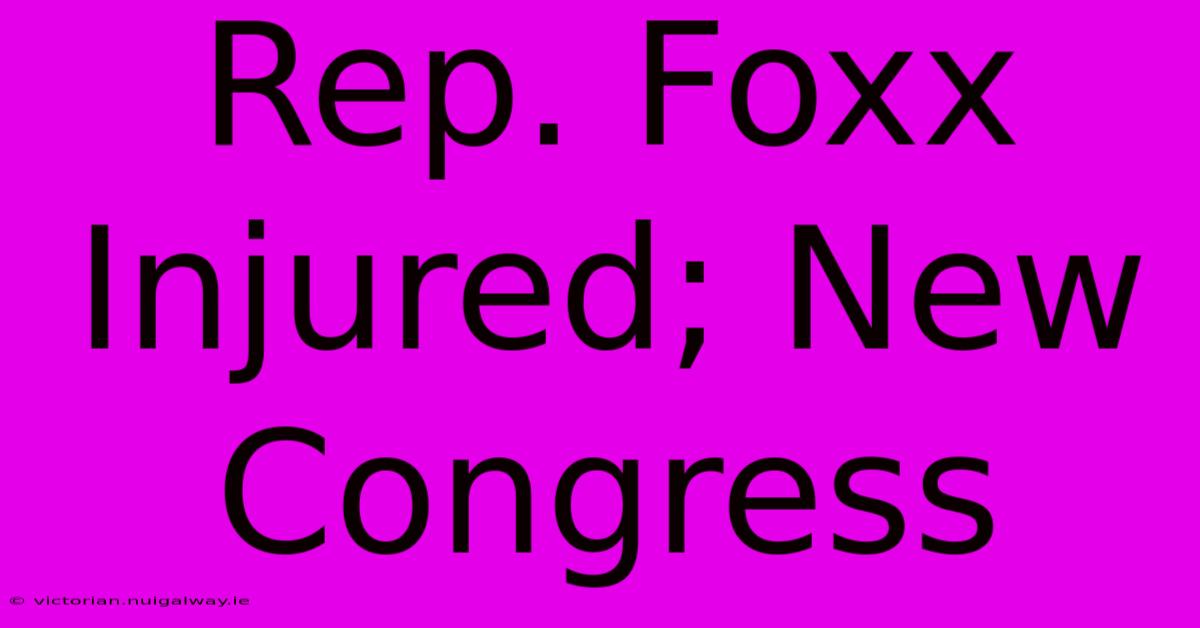 Rep. Foxx Injured; New Congress