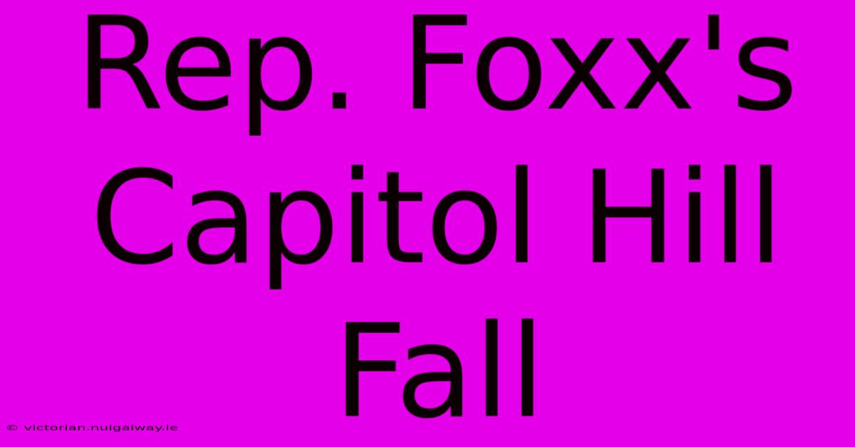 Rep. Foxx's Capitol Hill Fall