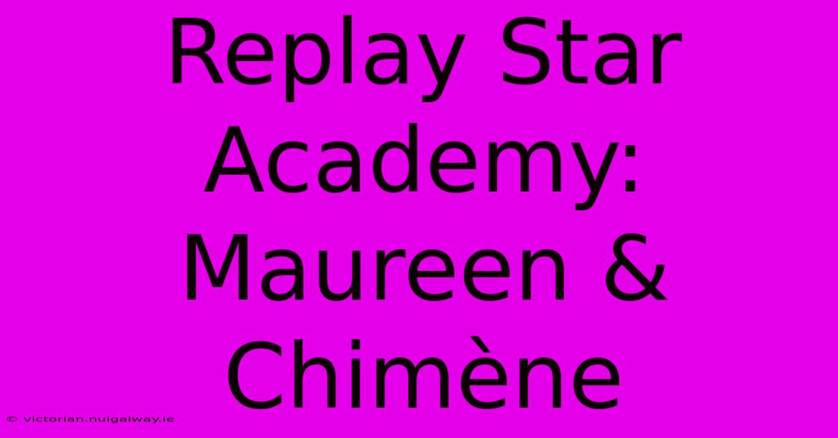 Replay Star Academy: Maureen & Chimène