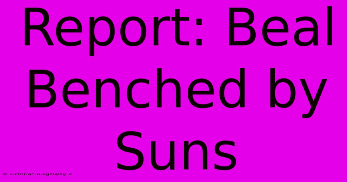 Report: Beal Benched By Suns