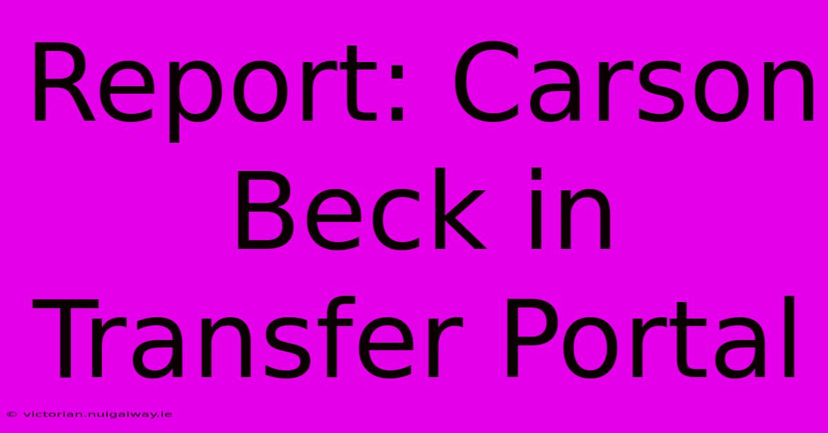 Report: Carson Beck In Transfer Portal