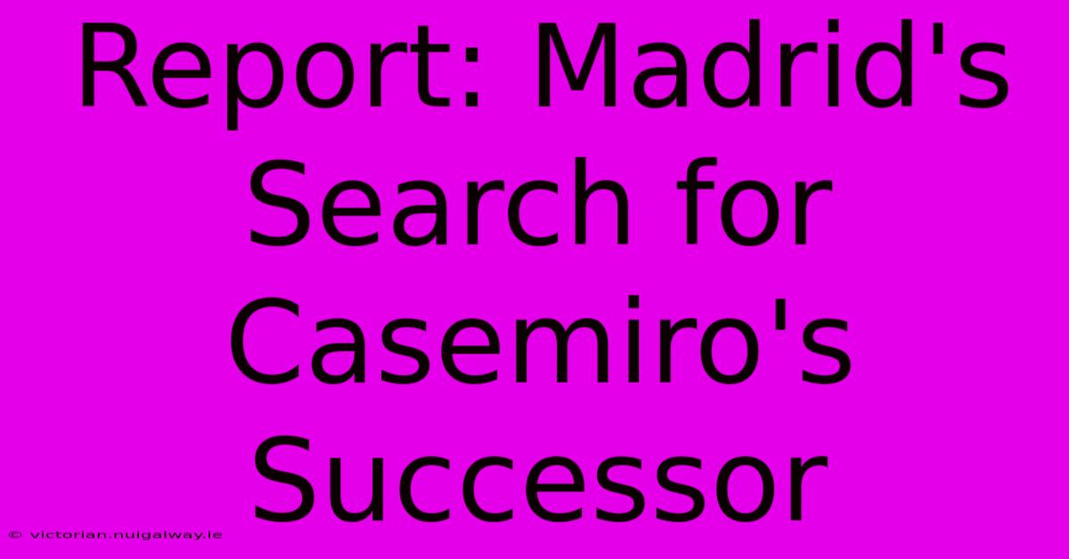 Report: Madrid's Search For Casemiro's Successor