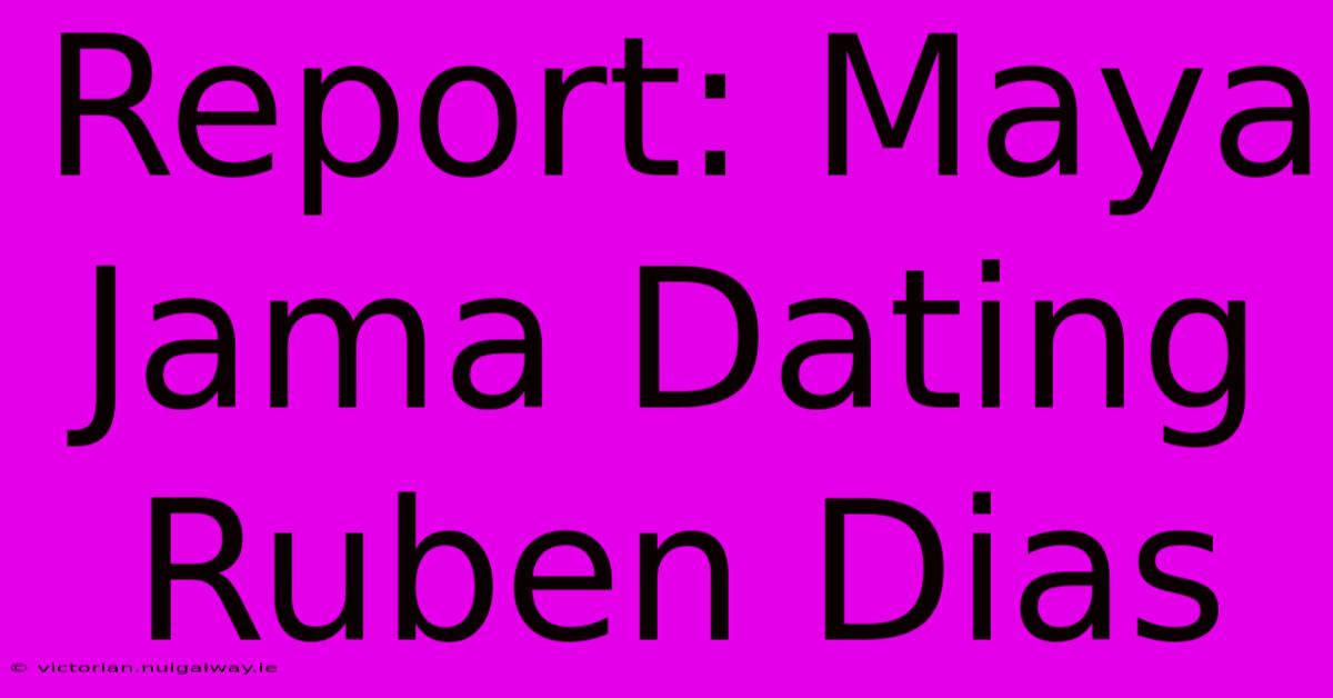 Report: Maya Jama Dating Ruben Dias