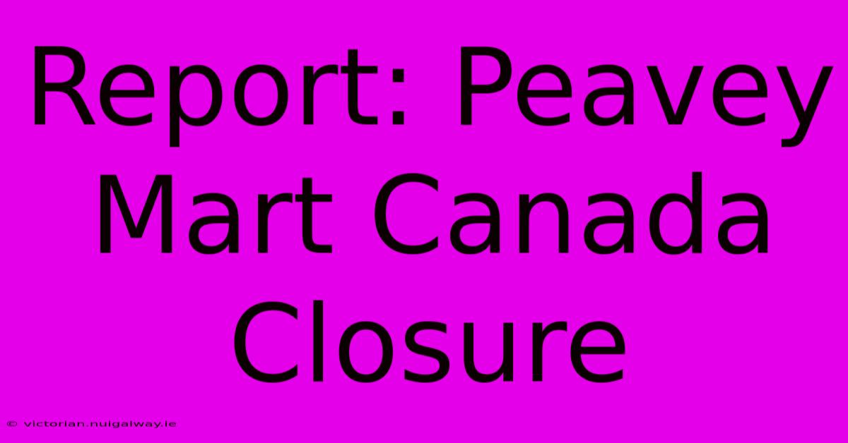 Report: Peavey Mart Canada Closure