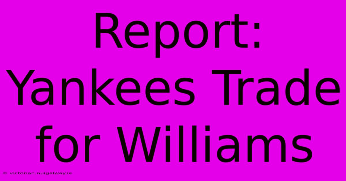 Report: Yankees Trade For Williams