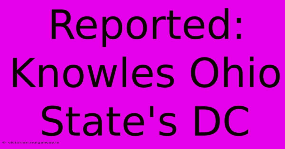 Reported: Knowles Ohio State's DC