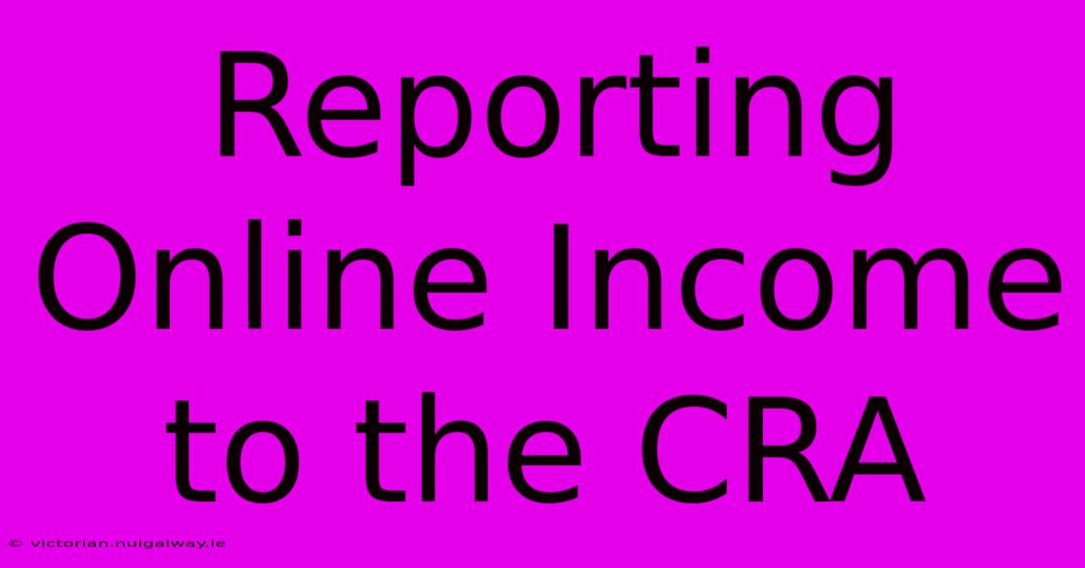 Reporting Online Income To The CRA