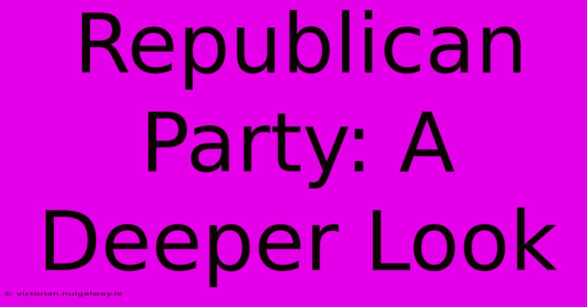 Republican Party: A Deeper Look