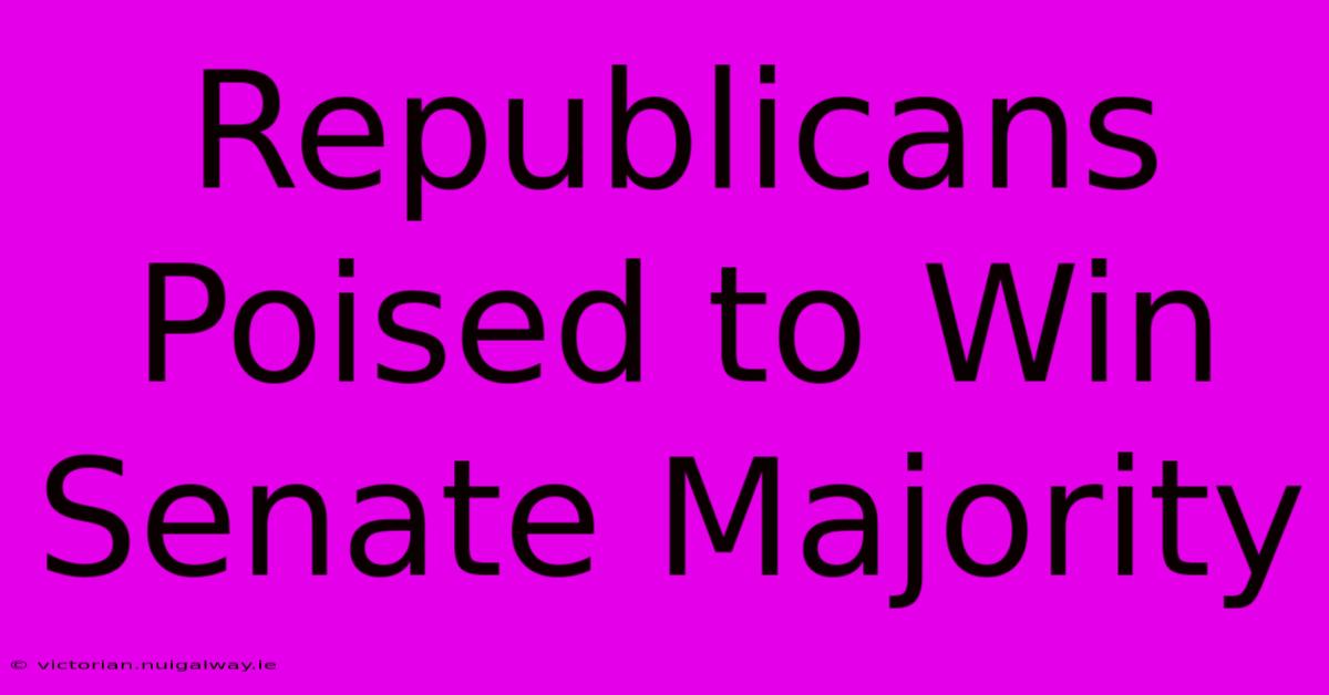 Republicans Poised To Win Senate Majority 