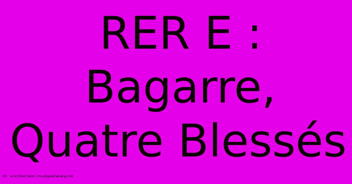 RER E : Bagarre, Quatre Blessés