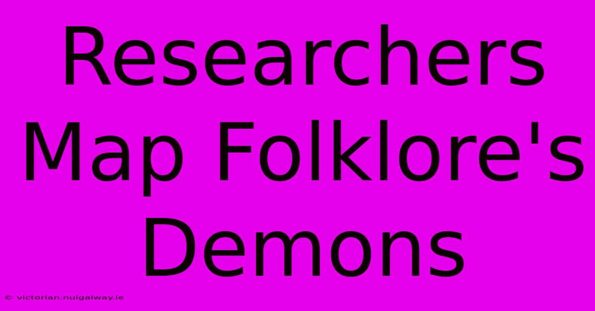 Researchers Map Folklore's Demons