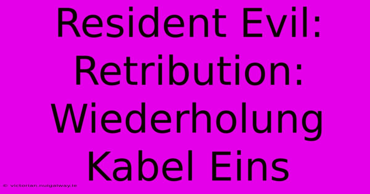 Resident Evil: Retribution: Wiederholung Kabel Eins