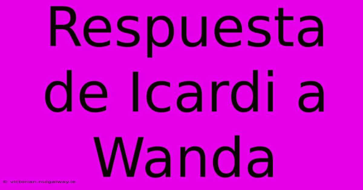 Respuesta De Icardi A Wanda