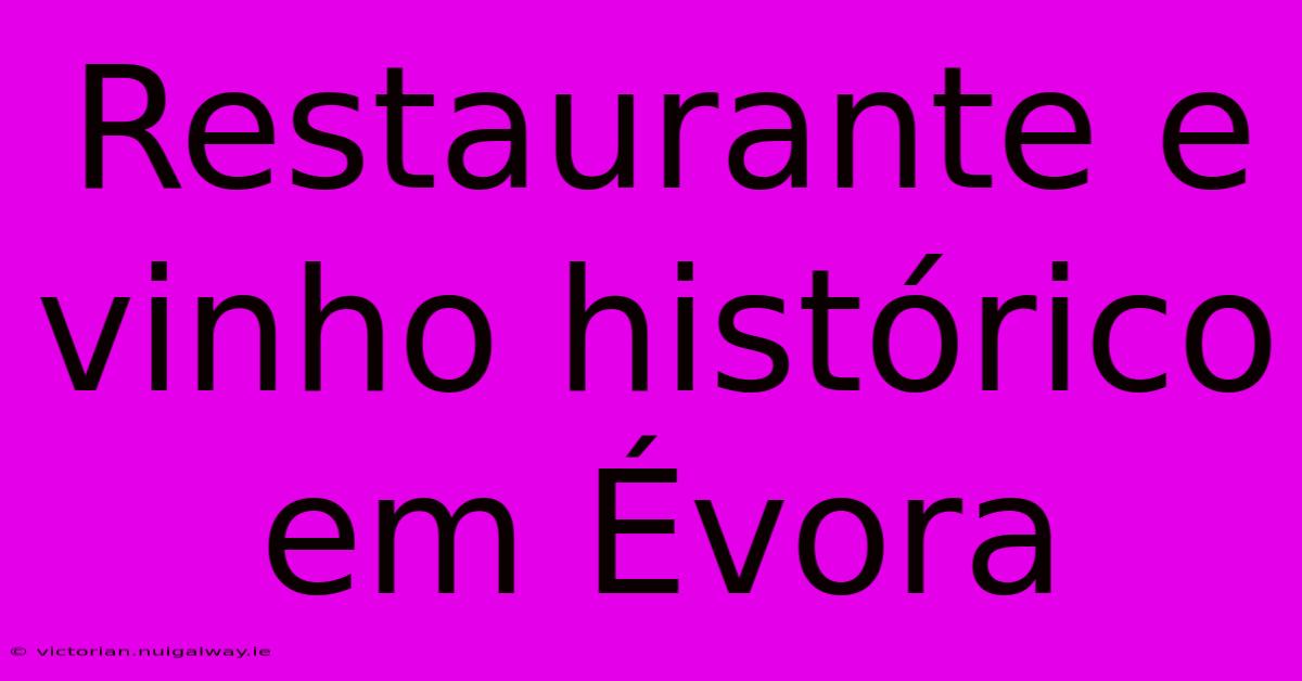 Restaurante E Vinho Histórico Em Évora