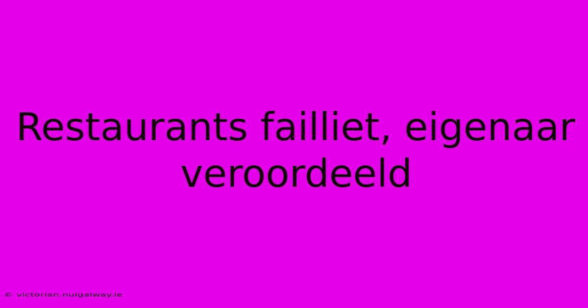 Restaurants Failliet, Eigenaar Veroordeeld