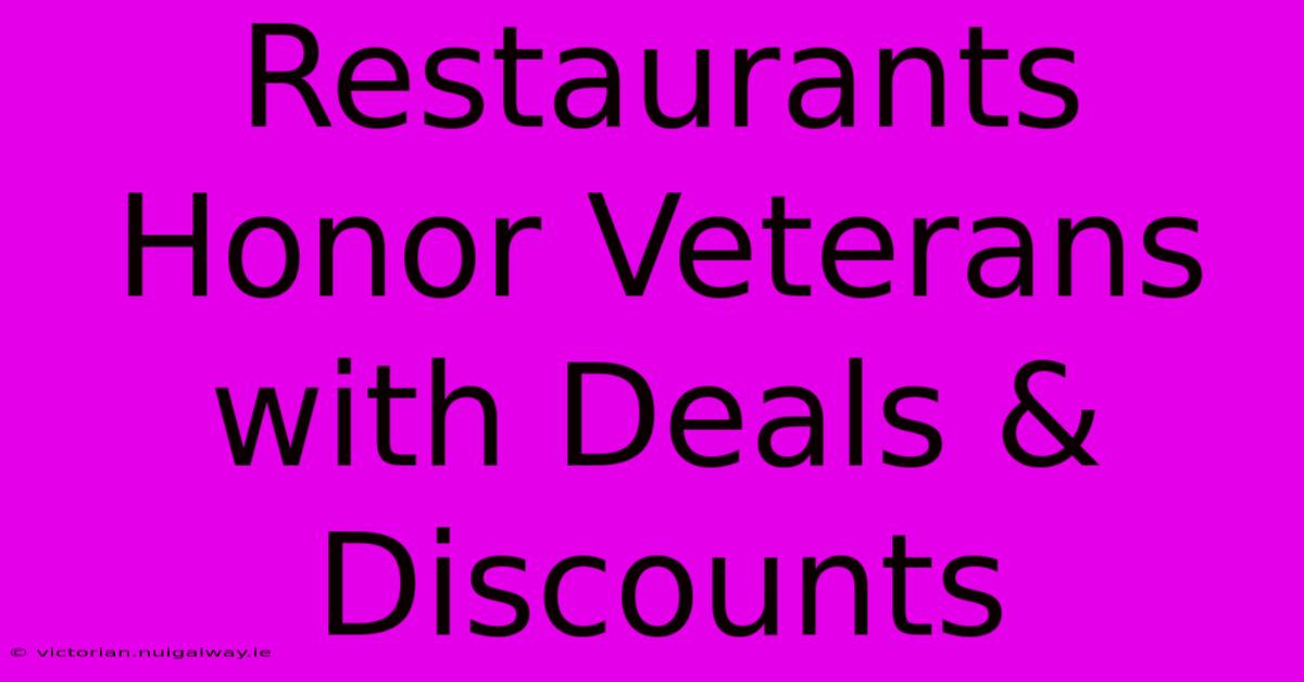 Restaurants Honor Veterans With Deals & Discounts