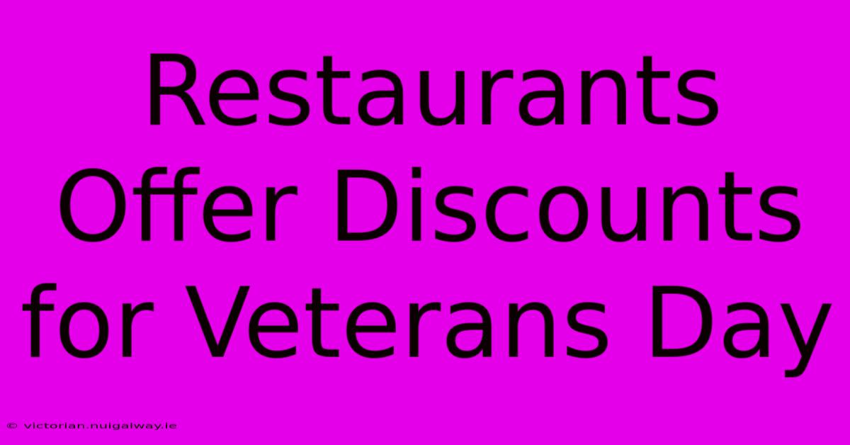 Restaurants Offer Discounts For Veterans Day