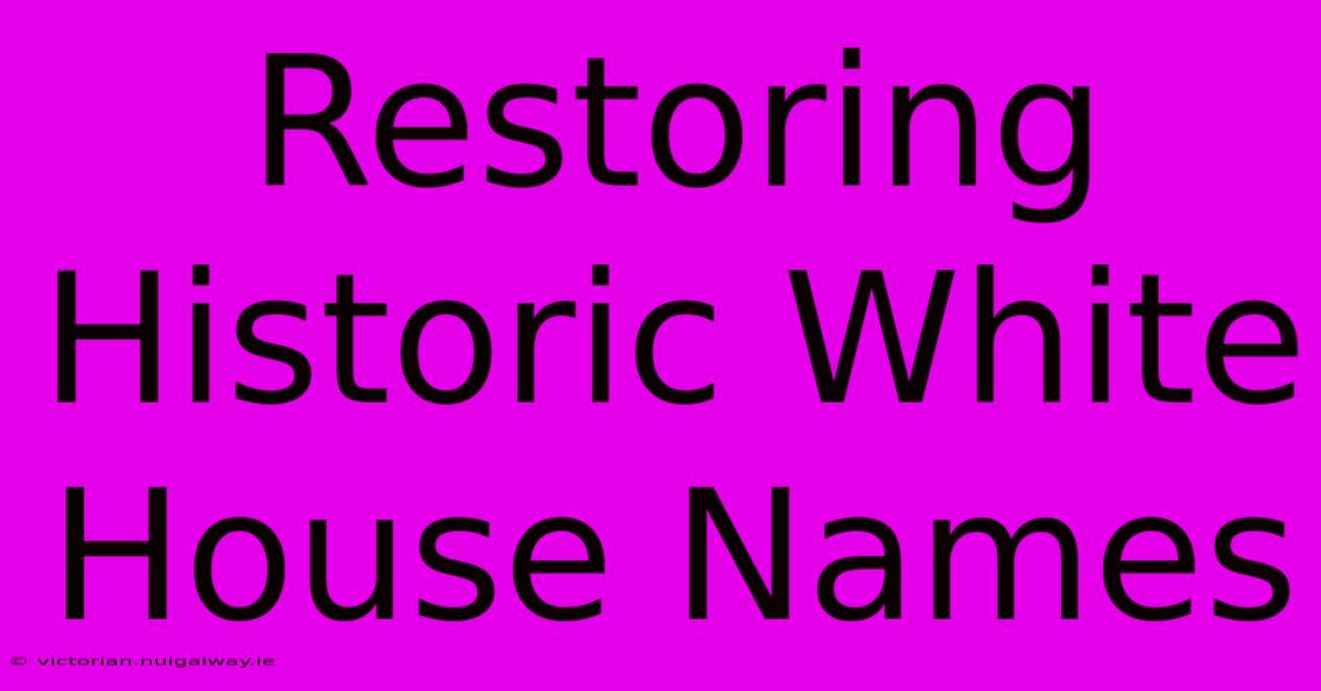 Restoring Historic White House Names