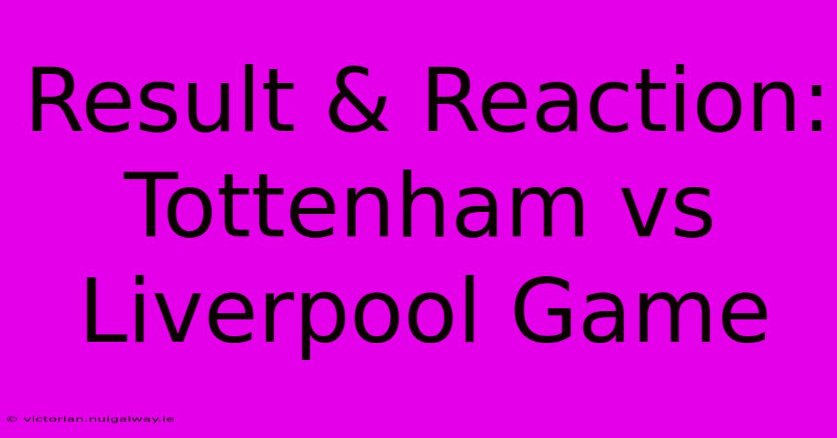 Result & Reaction: Tottenham Vs Liverpool Game