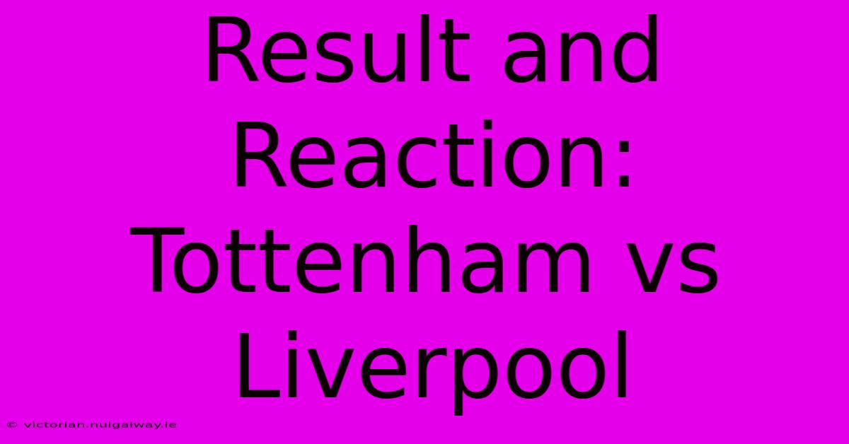 Result And Reaction: Tottenham Vs Liverpool