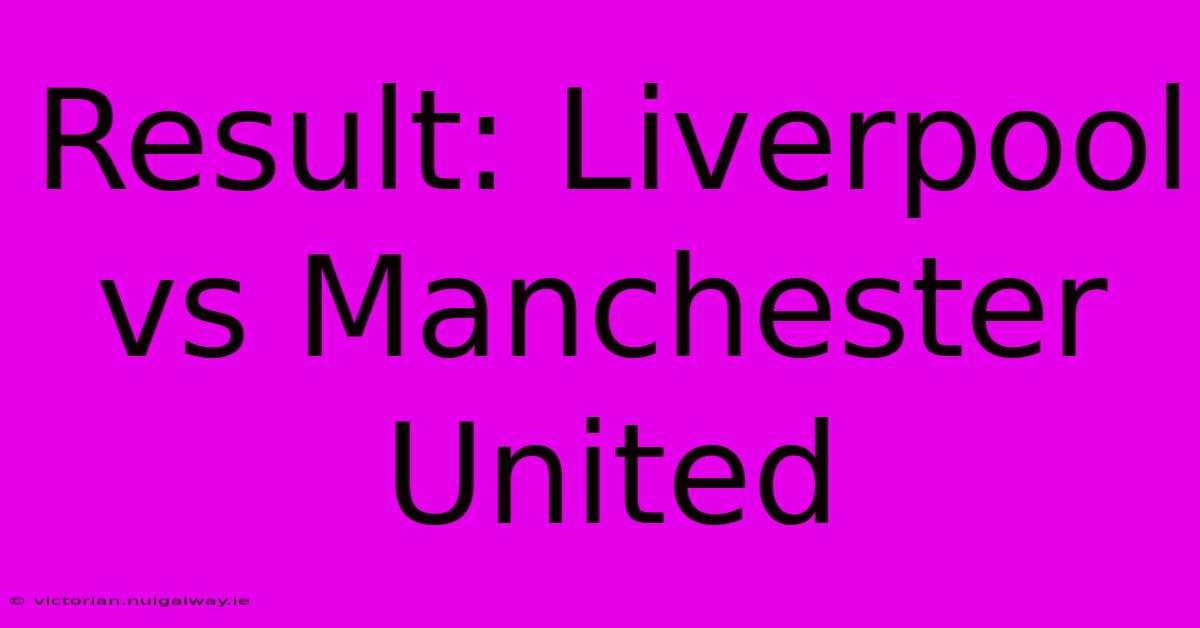 Result: Liverpool Vs Manchester United