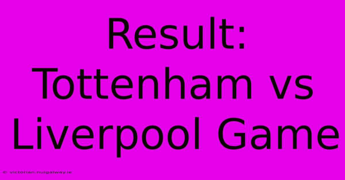 Result: Tottenham Vs Liverpool Game