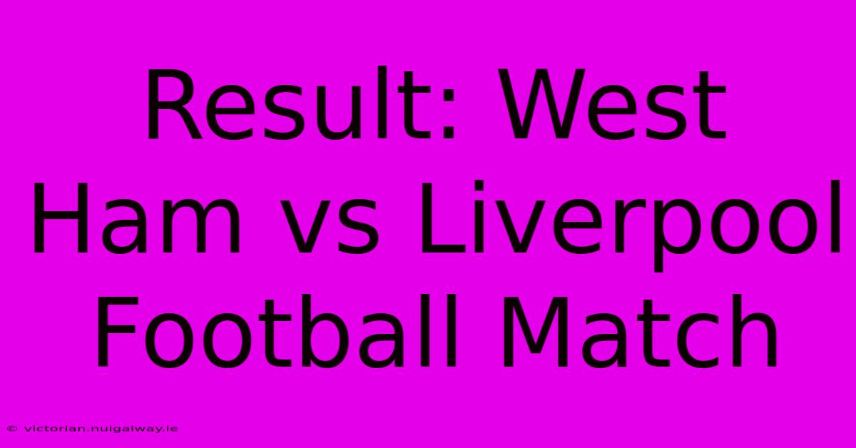 Result: West Ham Vs Liverpool Football Match