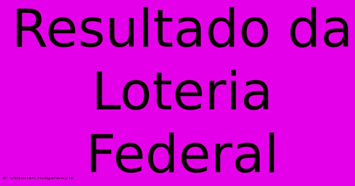 Resultado Da Loteria Federal