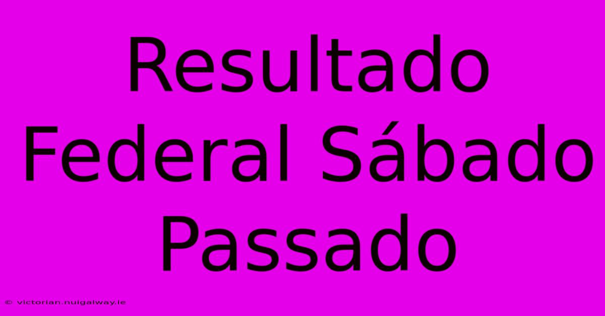 Resultado Federal Sábado Passado