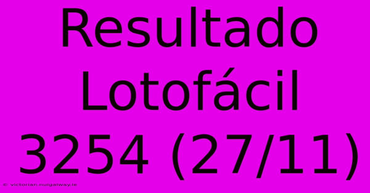 Resultado Lotofácil 3254 (27/11)