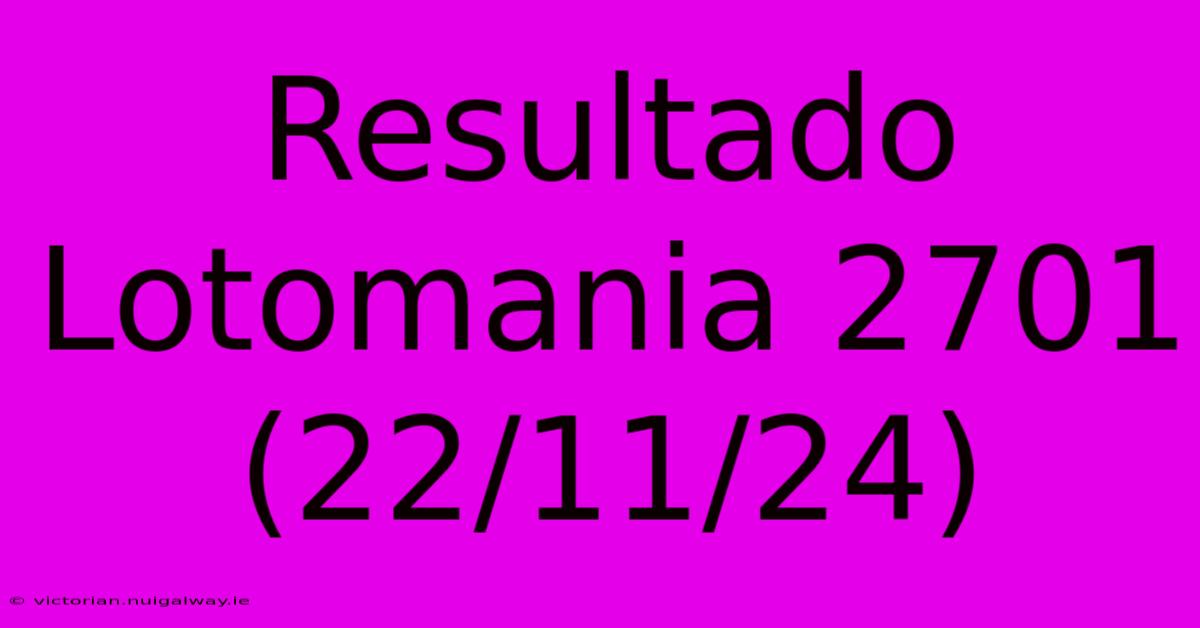 Resultado Lotomania 2701 (22/11/24)