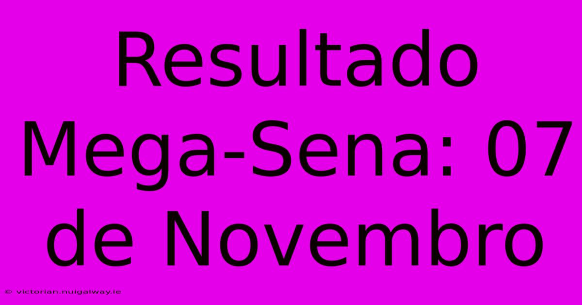 Resultado Mega-Sena: 07 De Novembro