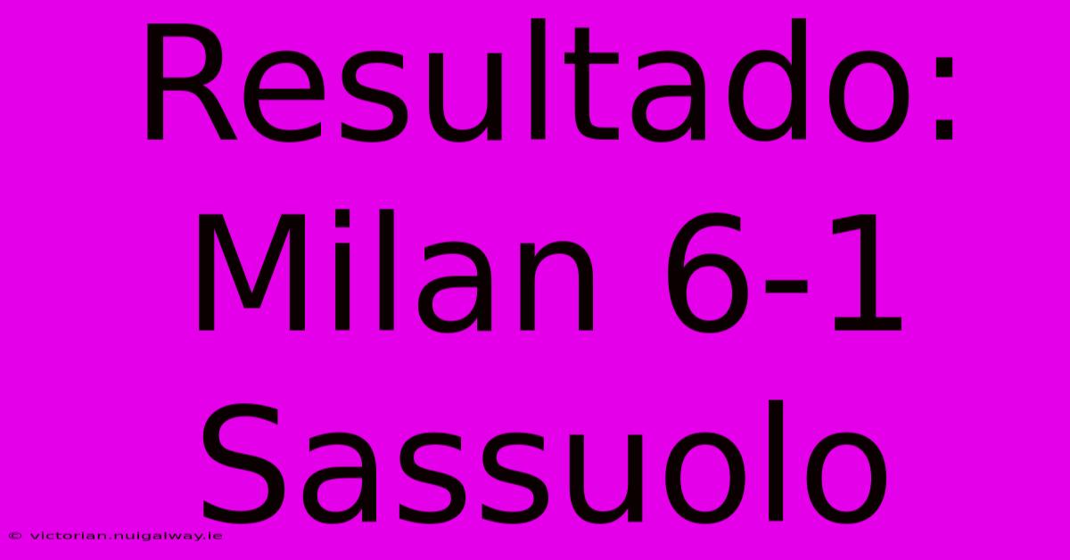 Resultado: Milan 6-1 Sassuolo