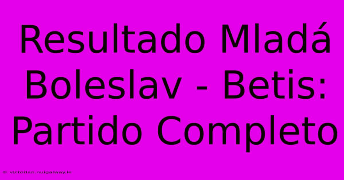 Resultado Mladá Boleslav - Betis: Partido Completo