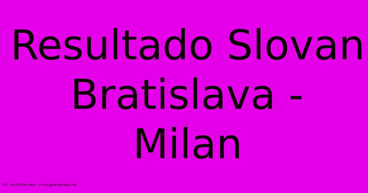 Resultado Slovan Bratislava - Milan