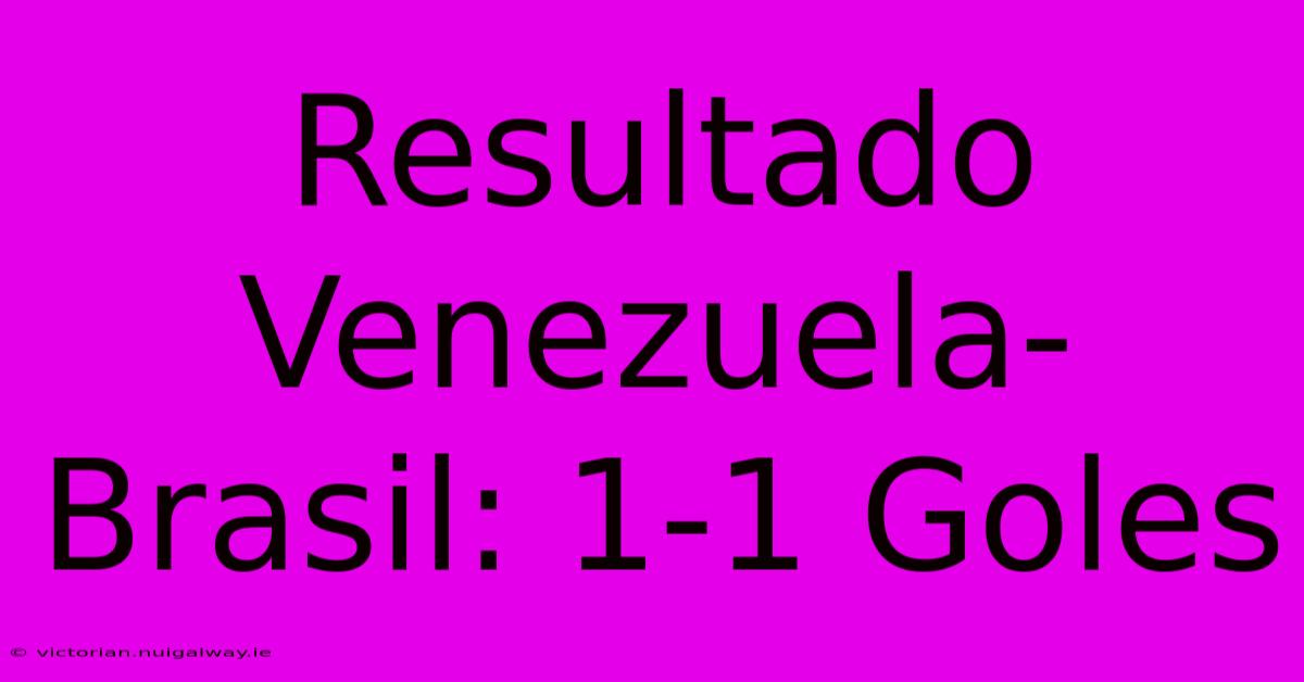 Resultado Venezuela-Brasil: 1-1 Goles