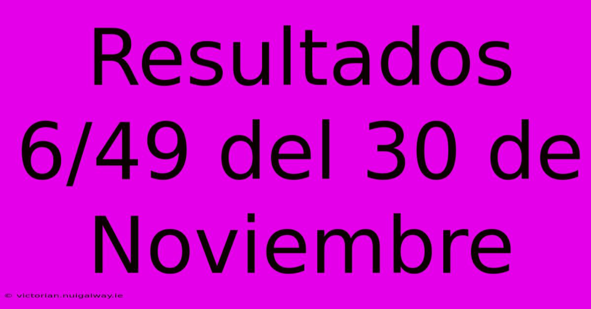 Resultados 6/49 Del 30 De Noviembre