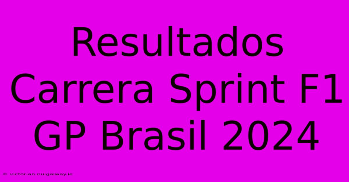 Resultados Carrera Sprint F1 GP Brasil 2024