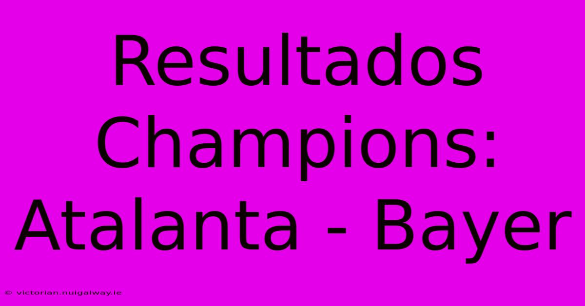 Resultados Champions: Atalanta - Bayer