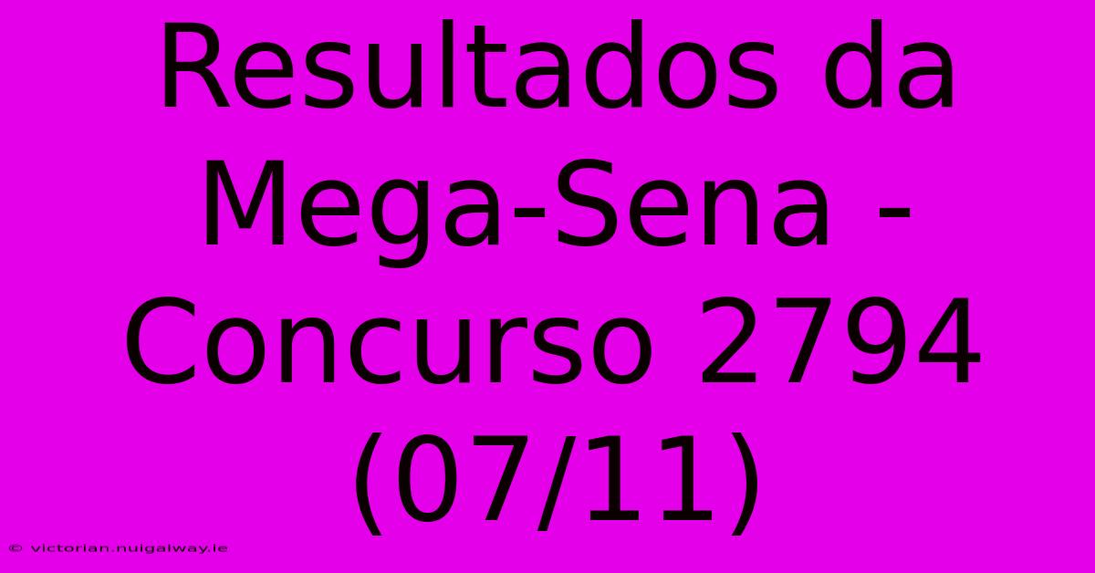 Resultados Da Mega-Sena - Concurso 2794 (07/11)