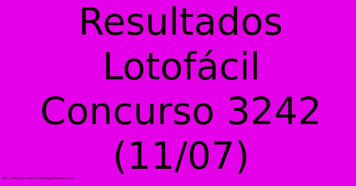 Resultados Lotofácil Concurso 3242 (11/07)