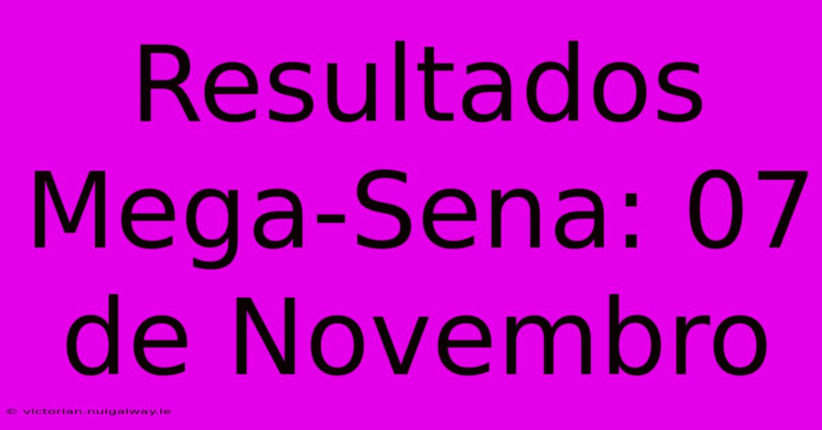 Resultados Mega-Sena: 07 De Novembro 