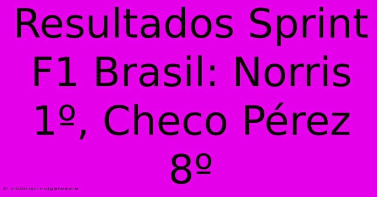 Resultados Sprint F1 Brasil: Norris 1º, Checo Pérez 8º 