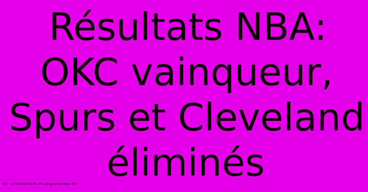 Résultats NBA:  OKC Vainqueur, Spurs Et Cleveland Éliminés