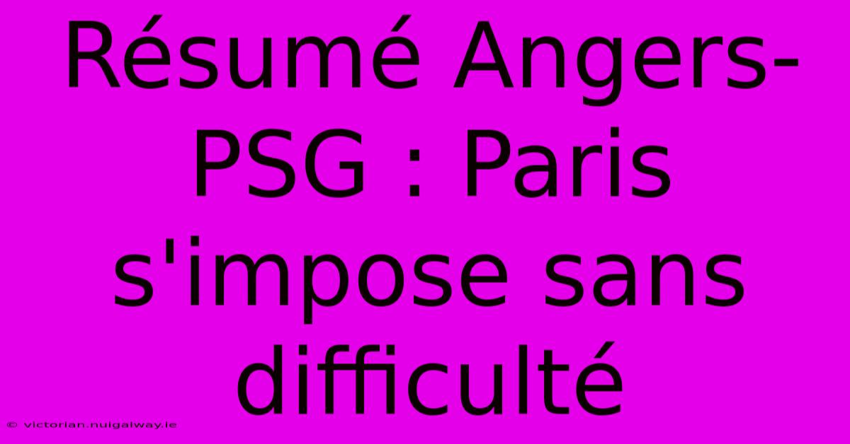 Résumé Angers-PSG : Paris S'impose Sans Difficulté