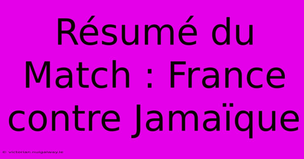 Résumé Du Match : France Contre Jamaïque